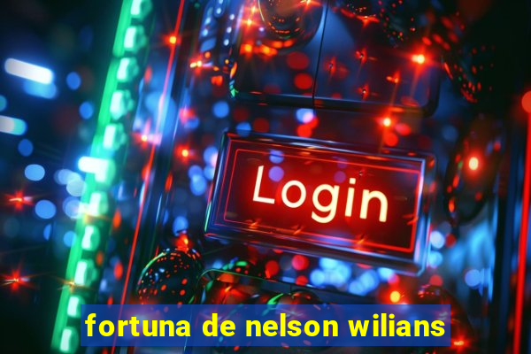 fortuna de nelson wilians